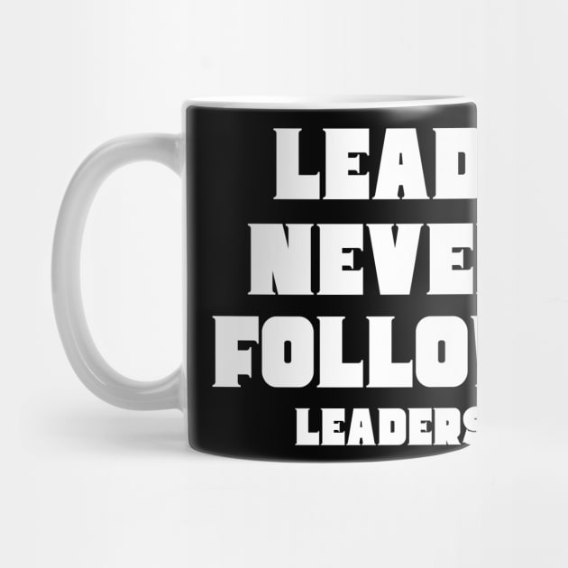 lead never follow Leaders by Mojakolane